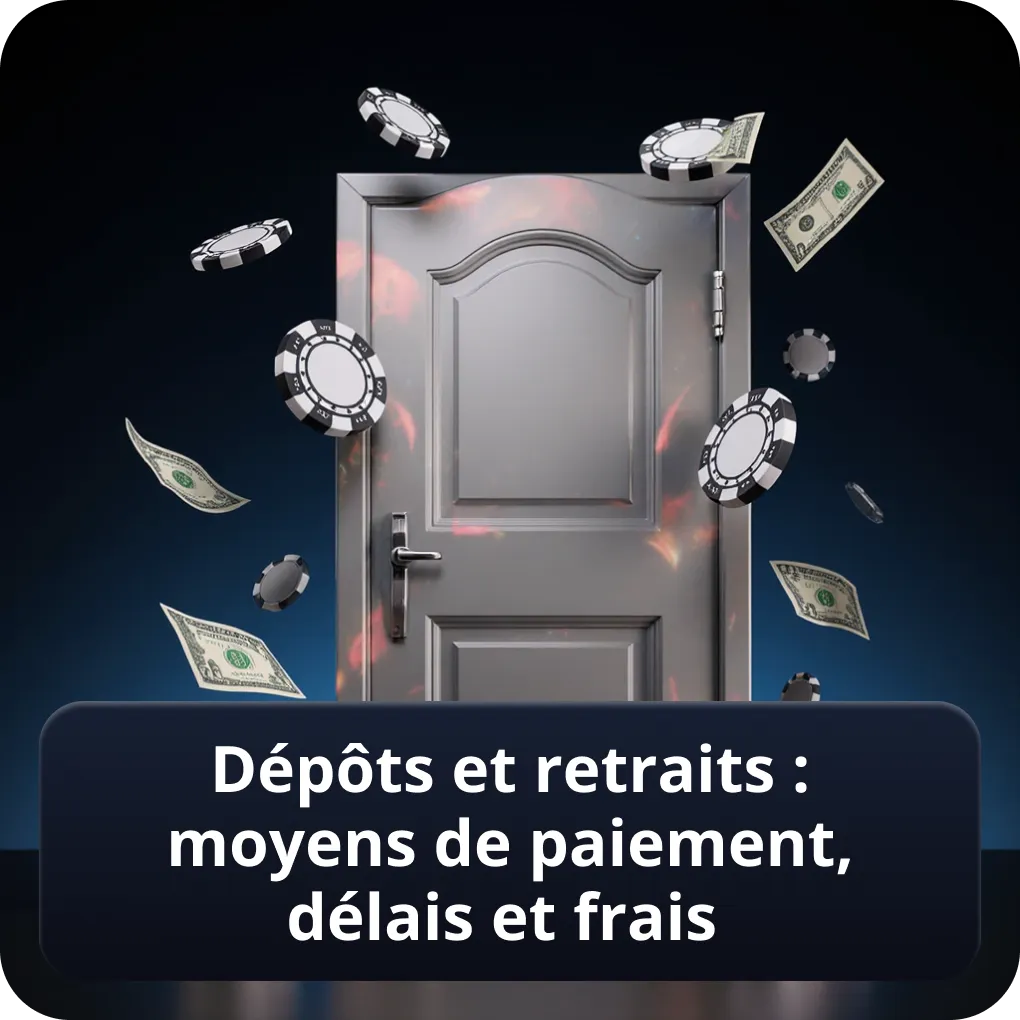 Dépôts et retraits : moyens de paiement, délais et frais