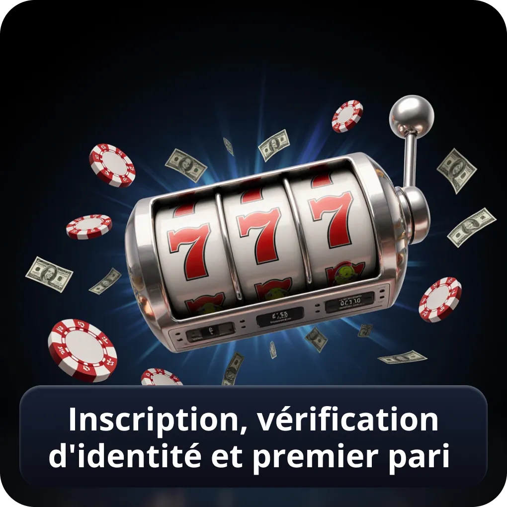 Inscription, vérification d’identité et premier pari